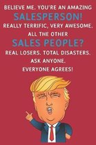 Believe Me. You're An Amazing Salesperson! Really Terrific, Very Awesome. All The Other Sales People? Real Losers. Total Disasters. Ask Anyone. Everyone Agrees