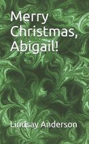 Merry Christmas, Abigail!