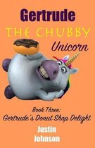 Gertrude The Chubby Unicorn Book Three