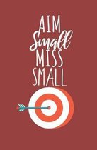 Aim small miss small