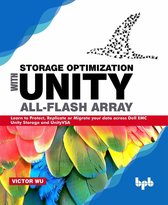 Storage Optimization with Unity All-Flash Array: Learn to Protect, Replicate or Migrate your data across Dell EMC Unity Storage and UnityVSA