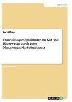 Entwicklungsmoglichkeiten Im Kur- Und Baderwesen Durch Einen Management-Marketing-Ansatz