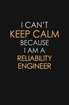 I Can't Keep Calm Because I Am A Reliability Engineer