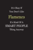 It's Okay If You Don't Like Flamenco It's Kind Of A Smart People Thing Anyway