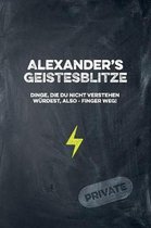 Alexander's Geistesblitze - Dinge, die du nicht verstehen w rdest, also - Finger weg! Private