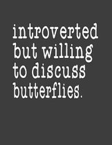 Introverted But Willing To Discuss Butterflies