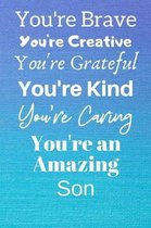 You're Brave You're Creative You're Grateful You're Kind You're Caring You're An Amazing Son