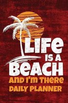 Life is a Beach And I'm There DAILY PLANNER