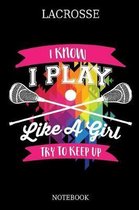 Lacrosse I Know I Play Like A Girl Try To Keep Up Notebook
