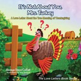 The Love Letters Book Series - It's Not About You, Mrs. Turkey