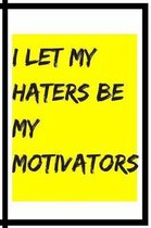 I Let My Haters Be My Motivators