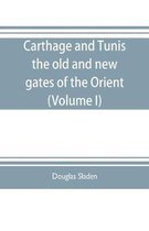 Carthage and Tunis, the old and new gates of the Orient (Volume I)