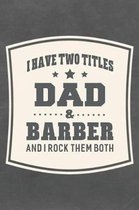 I Have Two Titles Dad & Barber And I Rock Them Both
