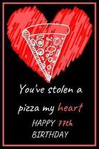 You've Stolen a Pizza My Heart Happy 77th Birthday - Pizza Pun