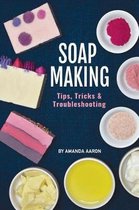 Soapmaking Tips Tricks and Troubleshooting