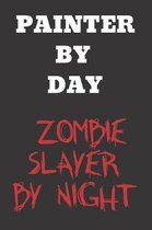 Painter By Day Zombie Slayer By Night