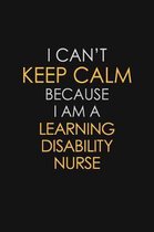 I Can't Keep Calm Because I Am A Learning Disability Nurse