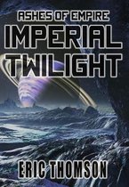 Ashes of Empire- Imperial Twilight