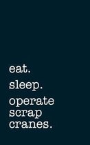 eat. sleep. operate scrap cranes. - Lined Notebook
