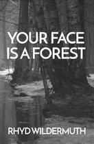 Your Face Is A Forest