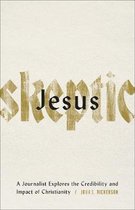 Jesus Skeptic A Journalist Explores the Credibility and Impact of Christianity