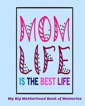 Mom Life is the Best Life My Big Motherhood Book of Memories