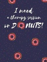 I Need A Therapy Session Or Donuts Notebook