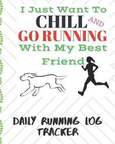 I Just Want to Chill And Go Running With My Best Friend Daily Running Log Tracker