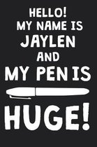 Hello! My Name Is JAYLEN And My Pen Is Huge!