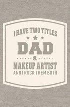 I Have Two Titles Dad & Makeup Artist And I Rock Them Both