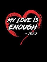 My Love Is Enough -Jesus