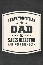 I Have Two Titles Dad & Sales Director And I Rock Them Both
