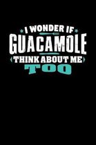 I Wonder If Guacamole Think About Me Too