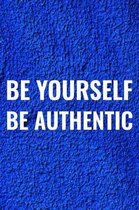 Be Yourself Be Authentic