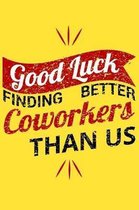 Good Luck Finding Better Coworkers Than Us
