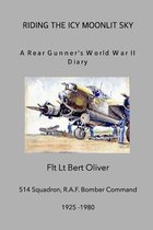 Riding The Icy Moonlit Sky. A Rear Gunner's World War II Diary
