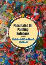 Fascinated Oil Painting Notebook (Notebook/Sketchbook/Artbook)