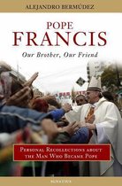 Pope Francis - Our Brother, Our Friend