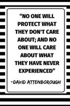 ''No One Will Protect What They Don't Care About; And No One Will Care About What They Have Never Experienced'' - David Attenborough