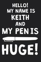 Hello! My Name Is KEITH And My Pen Is Huge!