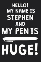 Hello! My Name Is STEPHEN And My Pen Is Huge!