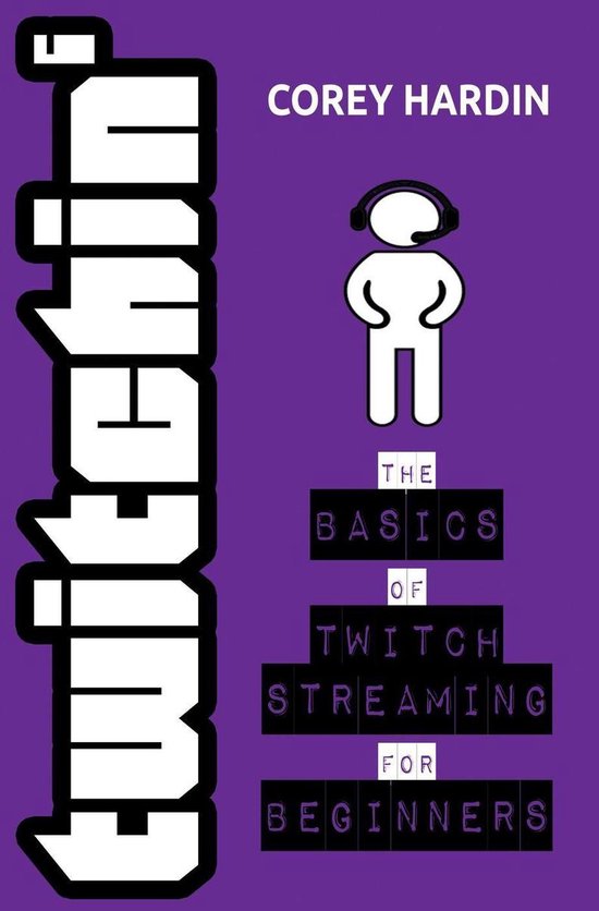 Twitchin’ : The Basics of Twitch Streaming for Beginners