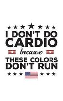 I Don't Do Cardio Because These Colors Don't Run