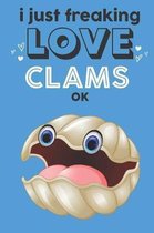 I Just Freaking Love Clams Ok