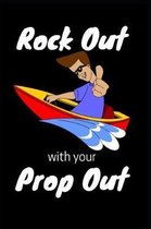 Rock Out With Your Prop Out