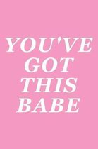 You've Got This Babe