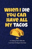 When I Die You Can Have All My Tacos JK I'm Taking Them With Me I Just Have To Figure Out How