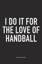 I Do It For The Love Of Handball