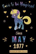 Born to be Magical Since May 1977 - Unicorn Birthday Journal