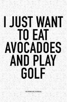 I Just Want to Eat Avocadoes and Play Golf